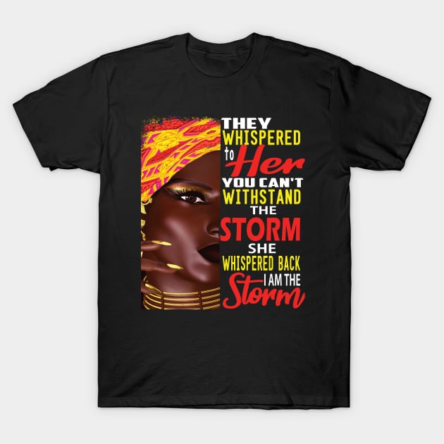 They Whispered to her You can't Withstand the storm,,African American Pride Gift T-Shirt by DODG99